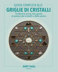The Complete Guide to the COMPLETE GUIDE TO CRYSTAL GRIDS.